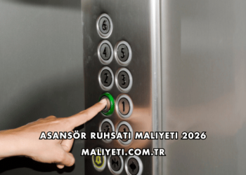 Asansör Ruhsatı Maliyeti 2026