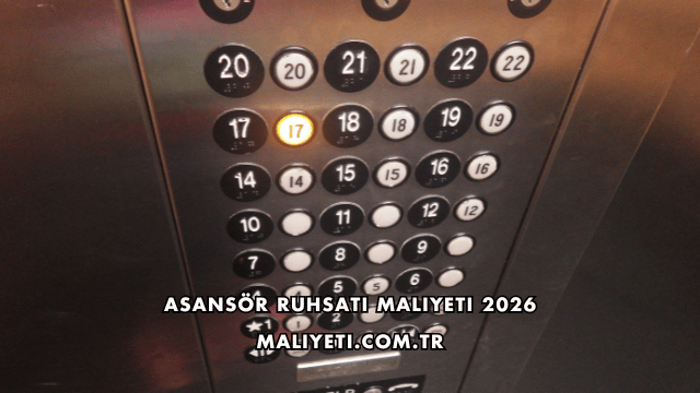 Asansör Ruhsatı Maliyeti 2026