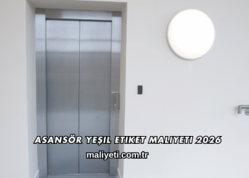 Asansör Yeşil Etiket Maliyeti 2026