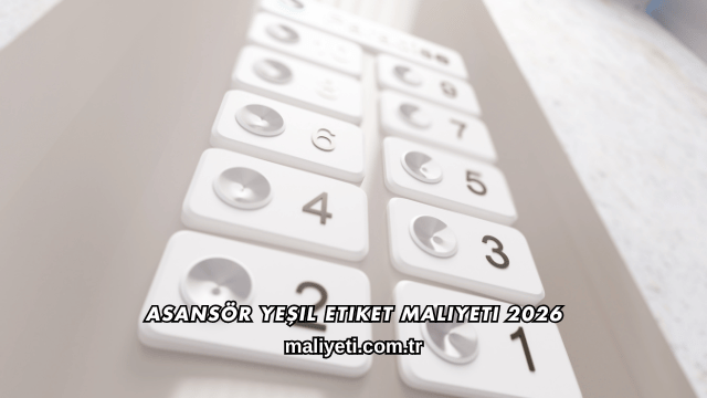 Asansör Yeşil Etiket Maliyeti 2026