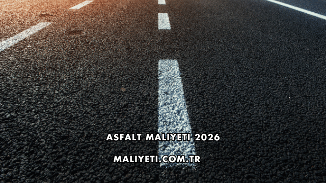 Asfalt Maliyeti 2026