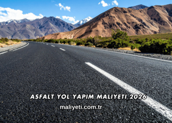 Asfalt Yol Yapım Maliyeti 2026