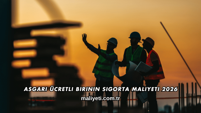 Asgari Ücretli Birinin Sigorta Maliyeti 2026