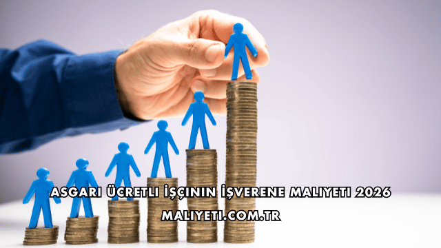 Asgari Ücretli İşçinin İşverene Maliyeti 2026