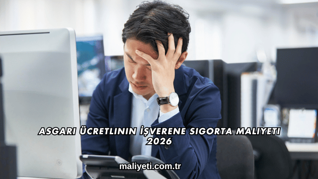 Asgari Ücretlinin İşverene Sigorta Maliyeti 2026