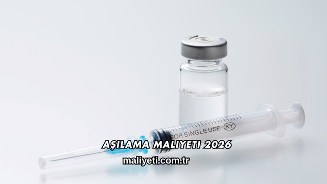 Aşılama Maliyeti 2026