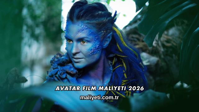 Avatar Film Maliyeti 2026