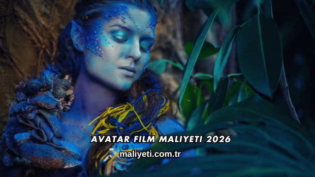 Avatar Film Maliyeti 2026