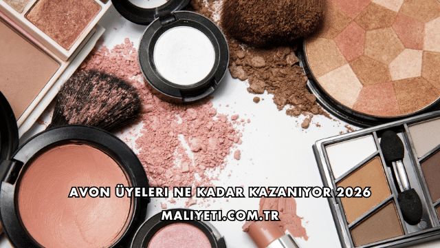 Avon Üyeleri Ne Kadar Kazanıyor 2026