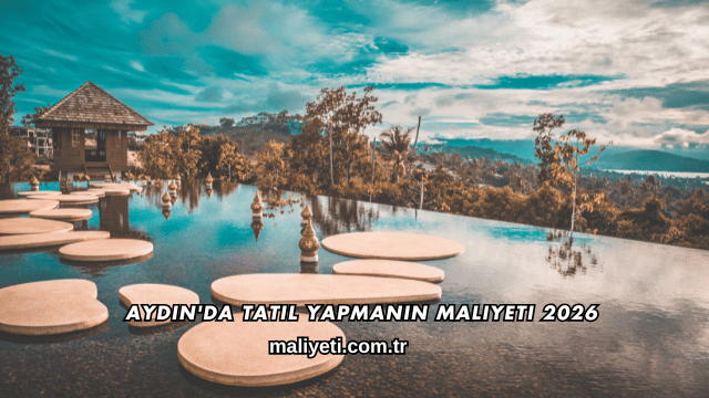 Aydın'da Tatil Yapmanın Maliyeti 2026
