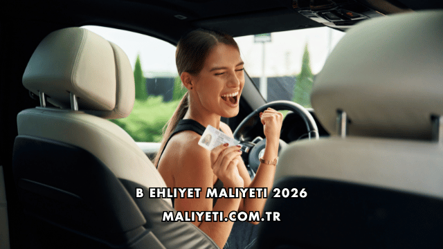 B Ehliyet Maliyeti 2026