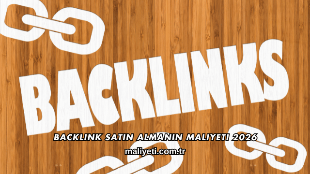 Backlink Satın Almanın Maliyeti 2026