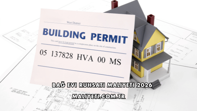 Bağ Evi Ruhsatı Maliyeti 2026