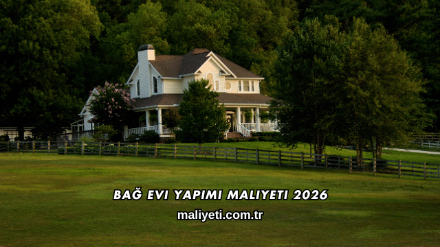 Bağ Evi Yapımı Maliyeti 2026