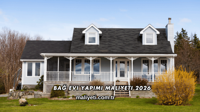 Bağ Evi Yapımı Maliyeti 2026
