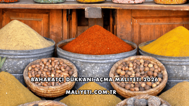 Baharatçı Dükkanı Açma Maliyeti 2026