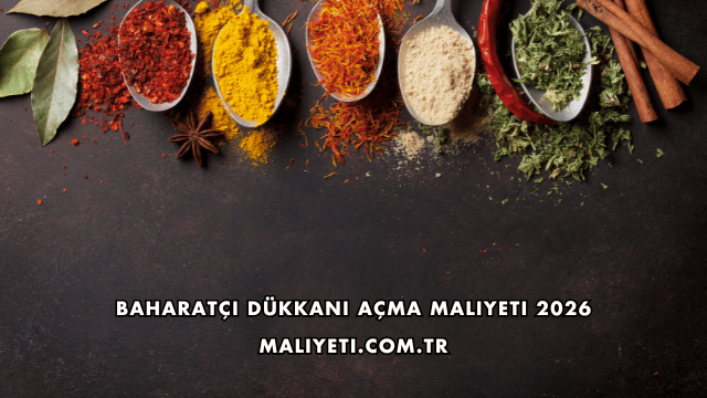 Baharatçı Dükkanı Açma Maliyeti 2026
