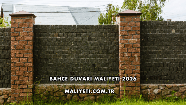 Bahçe Duvarı Maliyeti 2026