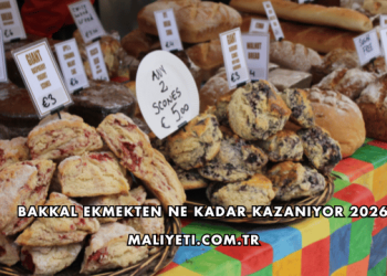 Bakkal Ekmekten Ne Kadar Kazanıyor 2026
