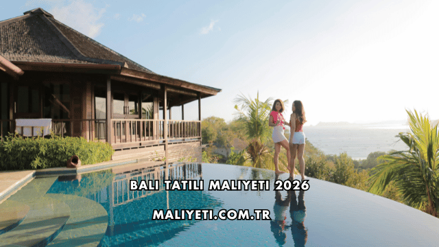 Bali Tatili Maliyeti 2026