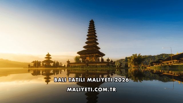 Bali Tatili Maliyeti 2026