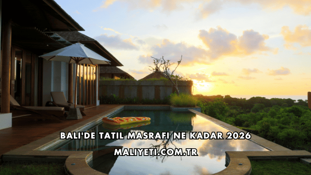Bali'de Tatil Masrafı Ne Kadar 2026