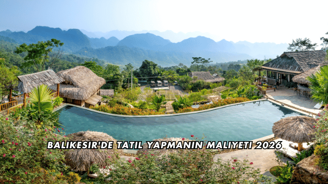 Balıkesir'de Tatil Yapmanın Maliyeti 2026