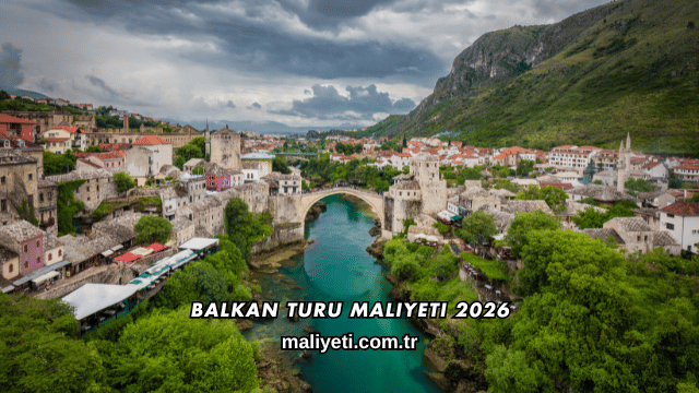 Balkan Turu Maliyeti 2026