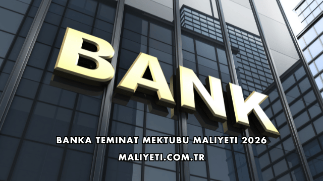 Banka Teminat Mektubu Maliyeti 2026