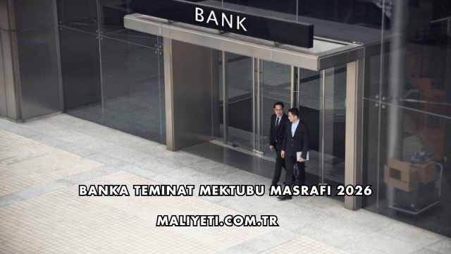 Banka Teminat Mektubu Masrafı 2026
