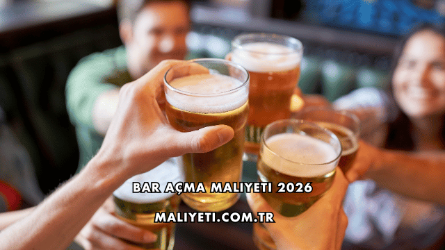 Bar Açma Maliyeti 2026