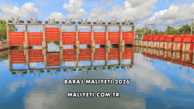 Baraj Maliyeti 2026