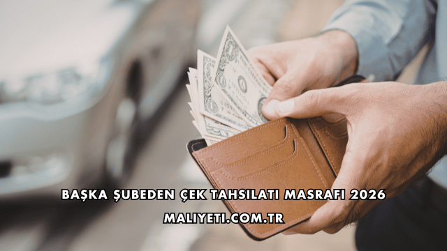Başka Şubeden Çek Tahsilatı Masrafı 2026