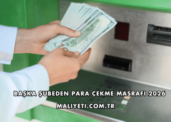 Başka Şubeden Para Çekme Masrafı 2026