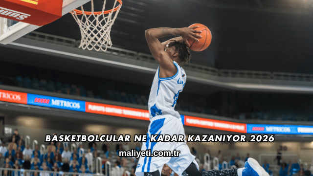 Basketbolcular Ne Kadar Kazanıyor 2026