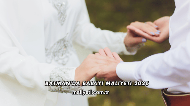 Batman'da Balayı Maliyeti 2026