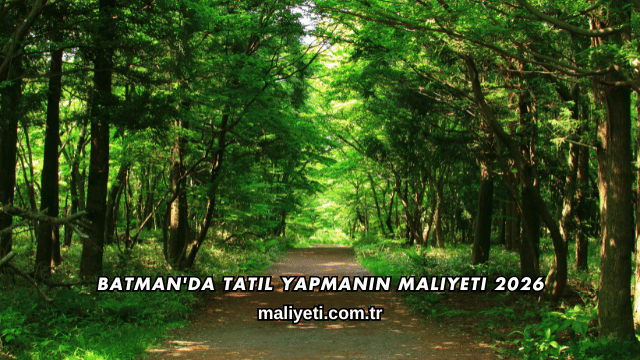 Batman'da Tatil Yapmanın Maliyeti 2026