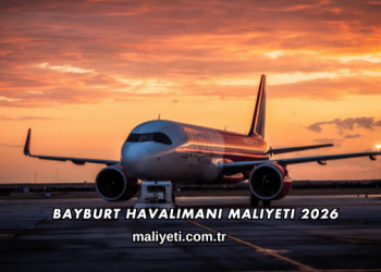 Bayburt Havalimanı Maliyeti 2026