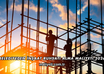 Belediyeden İnşaat Ruhsatı Alma Maliyeti 2026