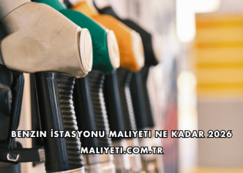 Benzin İstasyonu Maliyeti Ne Kadar 2026