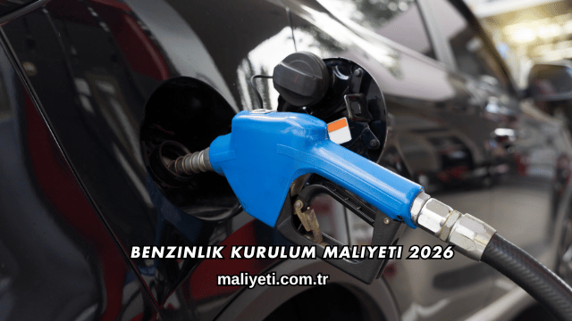 Benzinlik Kurulum Maliyeti 2026