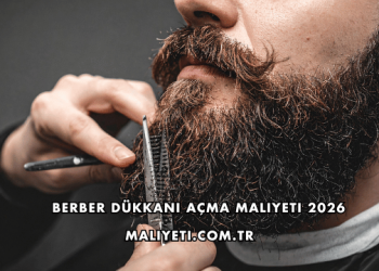 Berber Dükkanı Açma Maliyeti 2026