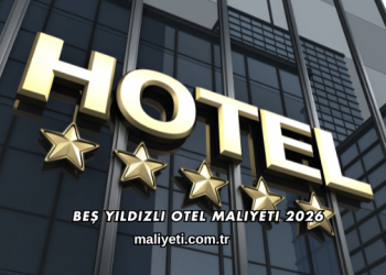 Beş Yıldızlı Otel Maliyeti 2026
