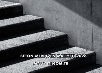 Beton Merdiven Maliyeti 2026