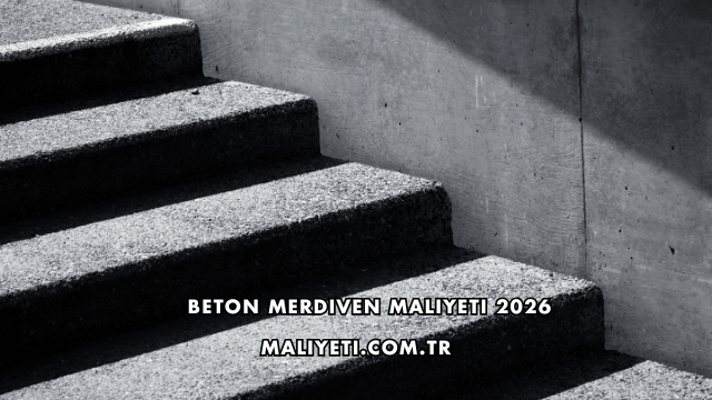 Beton Merdiven Maliyeti 2026