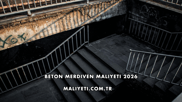 Beton Merdiven Maliyeti 2026