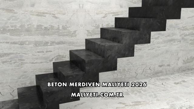 Beton Merdiven Maliyeti 2026