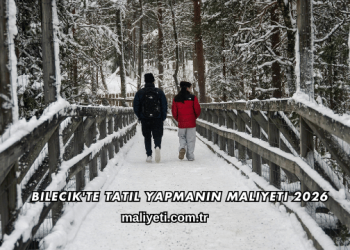 Bilecik'te Tatil Yapmanın Maliyeti 2026