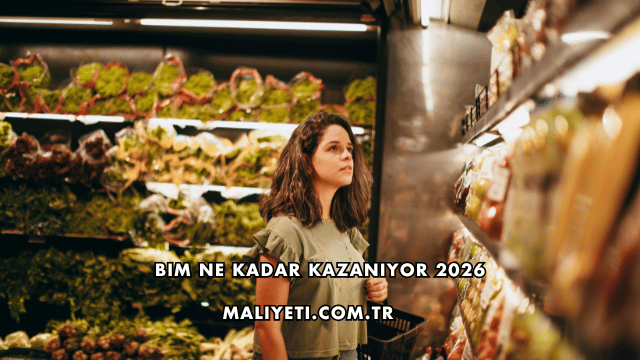 Bim Ne Kadar Kazanıyor 2026