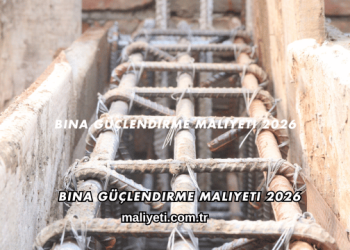 Bina Güçlendirme Maliyeti 2026